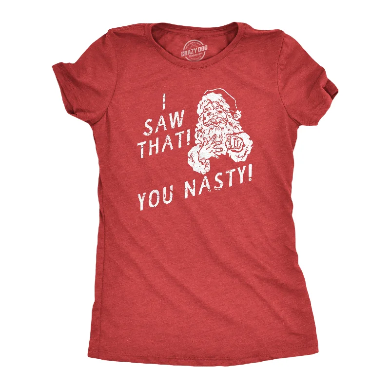 Limited Availability I Saw That You Nasty Women's T Shirt
