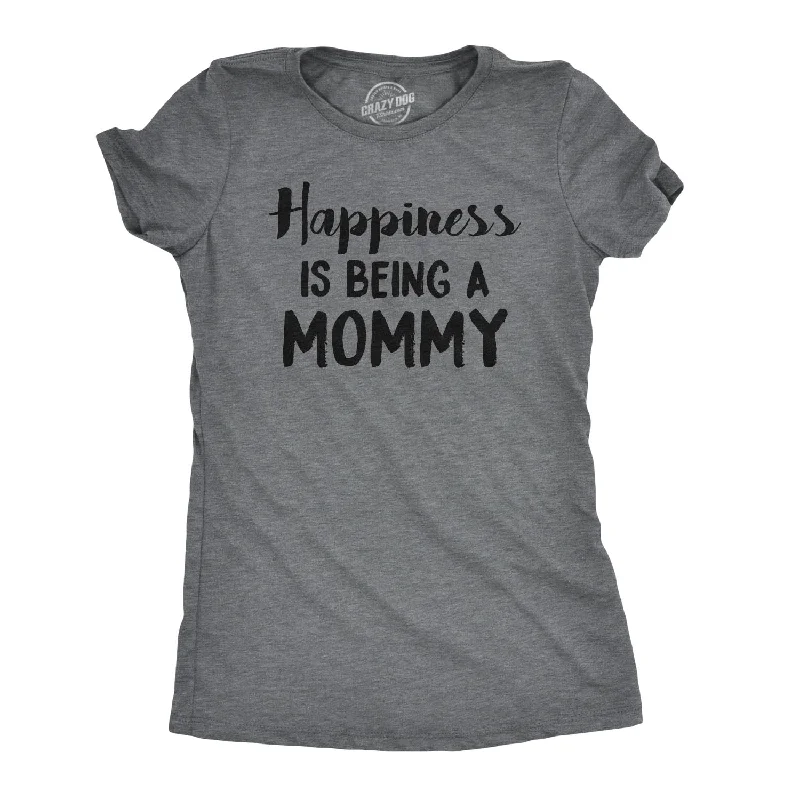 Weekend Deals That Thrill Happiness Is Being a Mommy Women's T Shirt