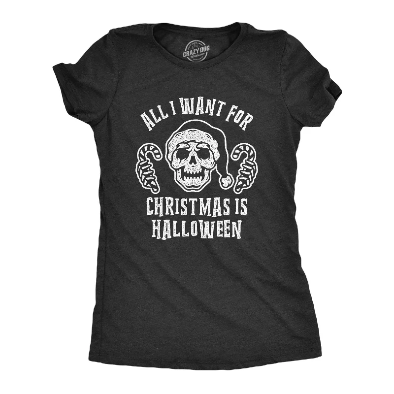 Weekend Specials to Enjoy All I Want For Christmas Is Halloween Women's T Shirt