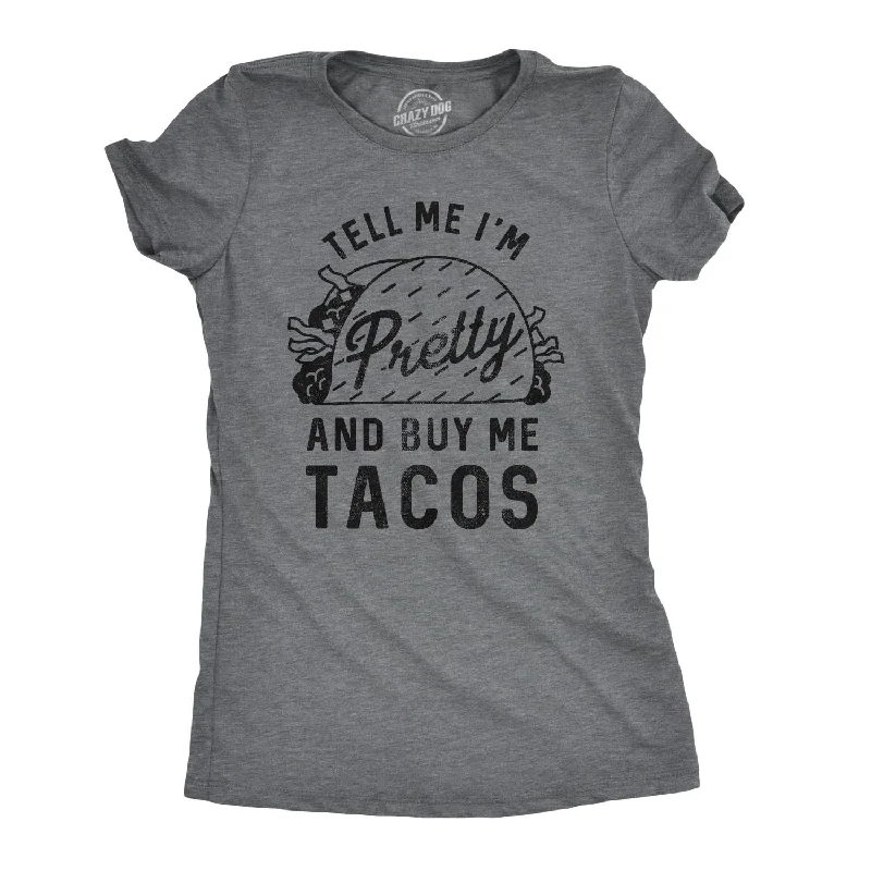 Weekend Bargains Just for You Tell Me I'm Pretty And Buy Me Tacos Women's T Shirt