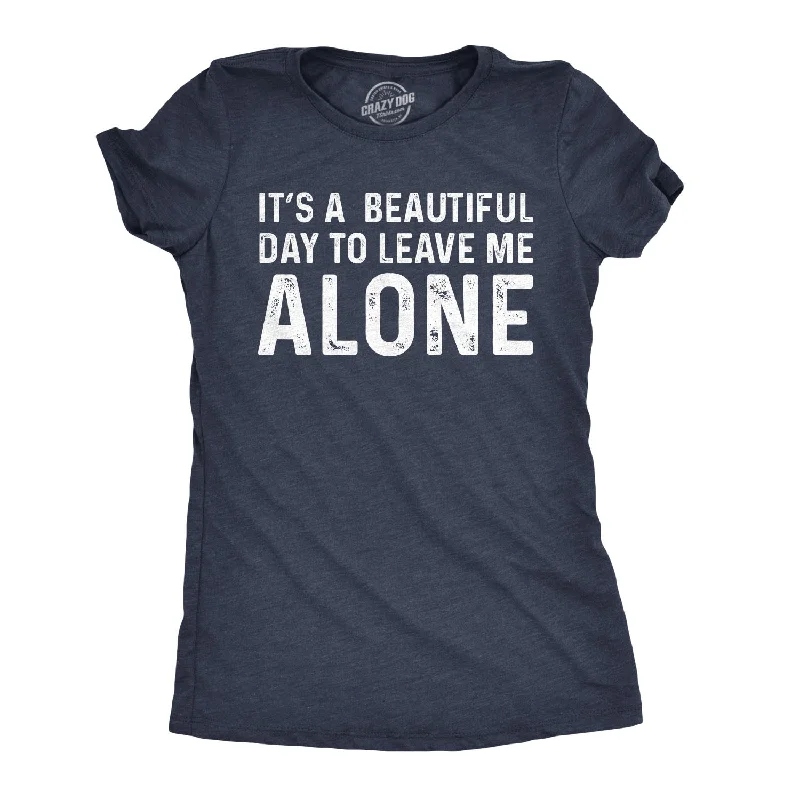 The Best Prices It's A Beautiful Day To Leave Me Alone Women's T Shirt