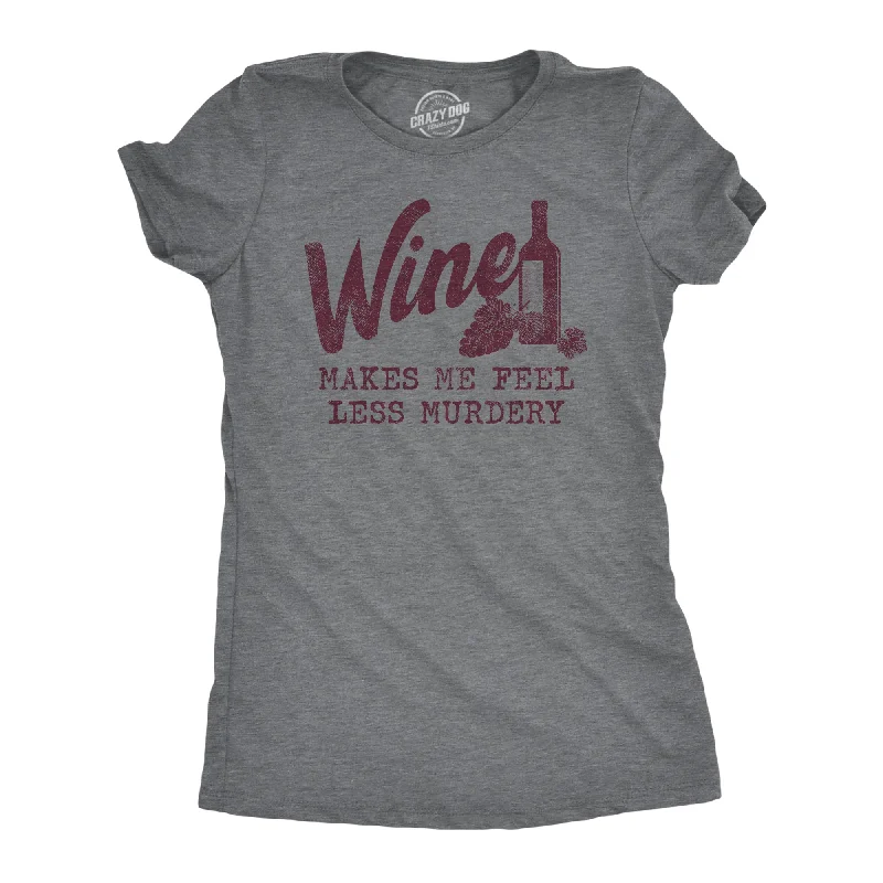 Value Deals Wine Makes Me Feel Less Murdery Women's T Shirt