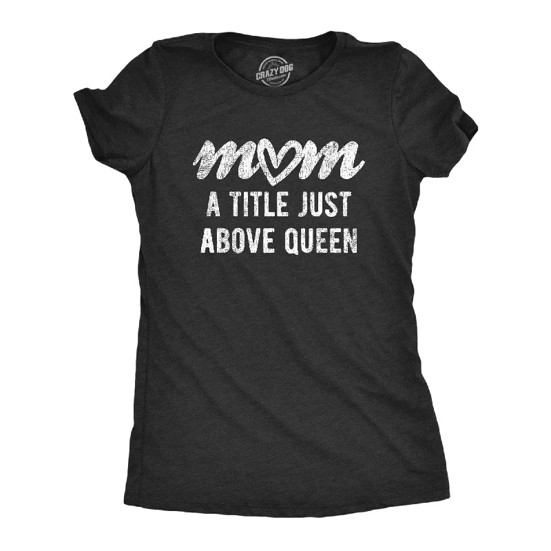 Deal Dash Mom A Title Just Above Queen Women's T Shirt