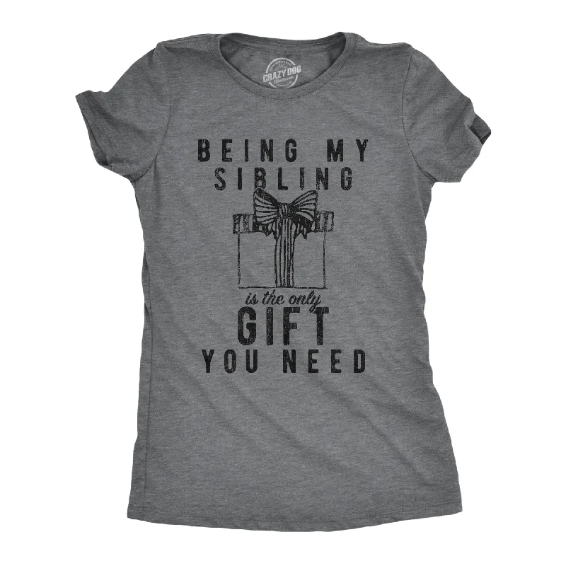 Unwind with Weekend Discounts Being My Sibling Is The Only Gift You Need Women's T Shirt