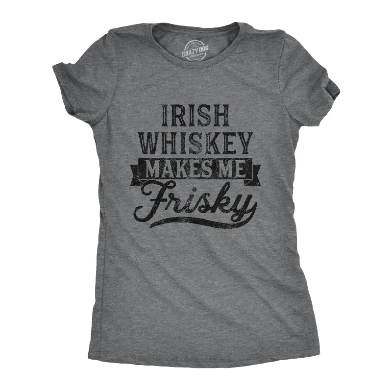 Time-Sensitive Irish Whiskey Makes Me Frisky Women's T Shirt