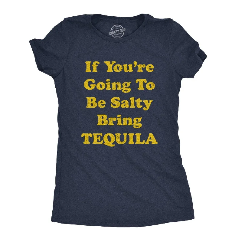 Customer Appreciation Sale If You're Going To Be Salty Bring Tequila Women's T Shirt