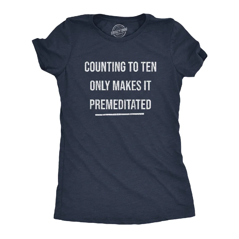Take Advantage Counting To Ten Only Makes It Premeditated Women's T Shirt