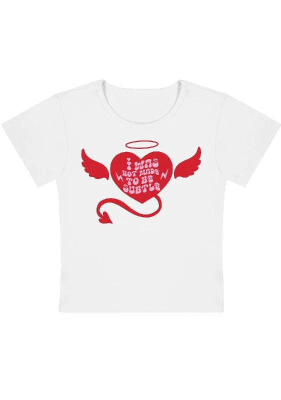 Don't Wait I Was Not Made To Be Subtle Y2K Baby Tee