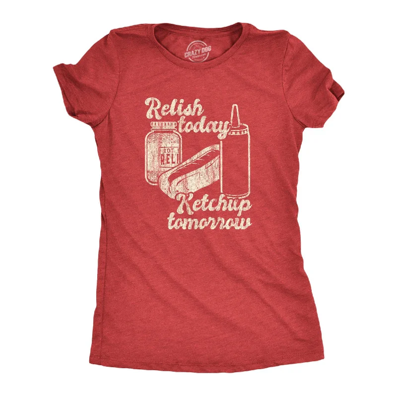 Online Only Relish Today Ketchup Tomorrow Women's T Shirt