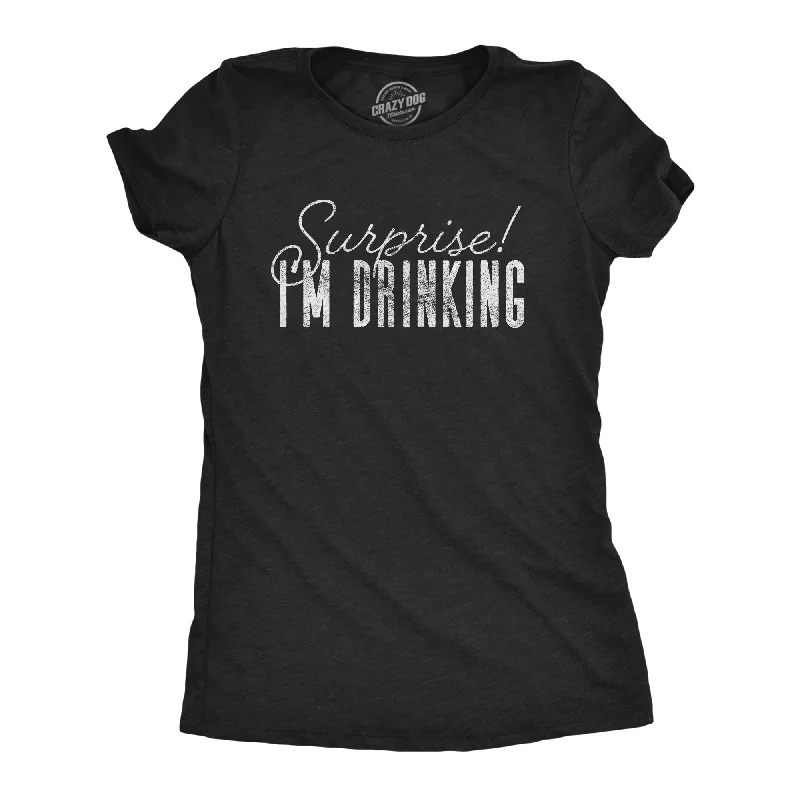 Weekend Deals You Can't Resist Surprise I'm Drinking Women's T Shirt