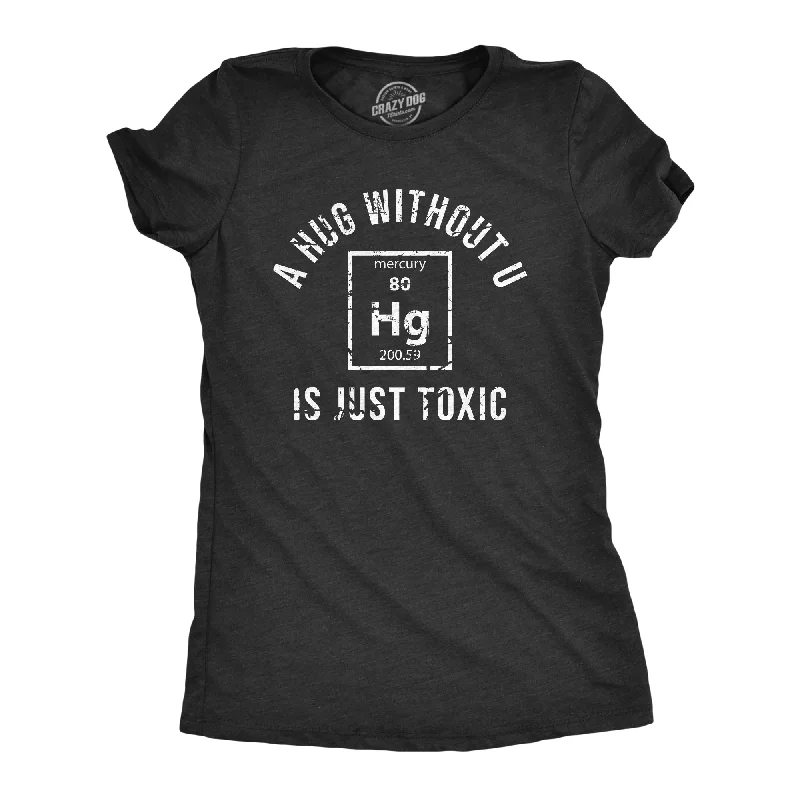 Factory Direct Sale A Hug Without U Is Just Toxic Women's T Shirt