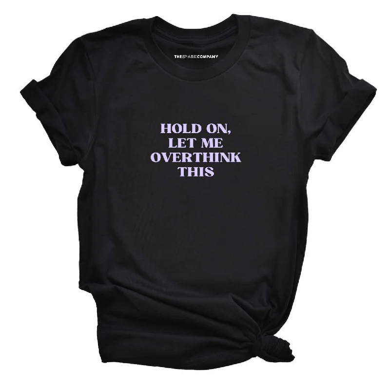 Can't Beat Hold On, Let Me Overthink This Feminist T-Shirt
