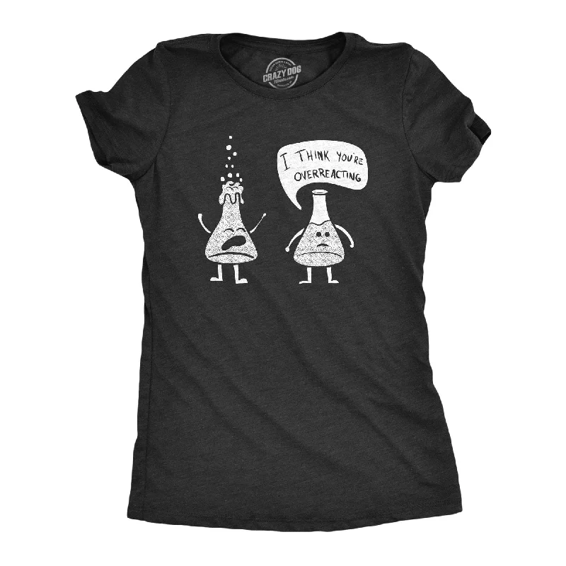 Bonus Savings I Think You're Overreacting Women's T Shirt